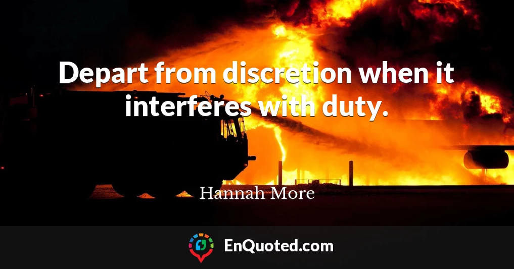 Depart from discretion when it interferes with duty.