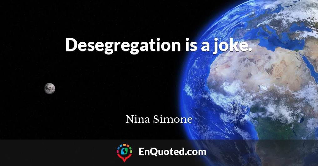 Desegregation is a joke.