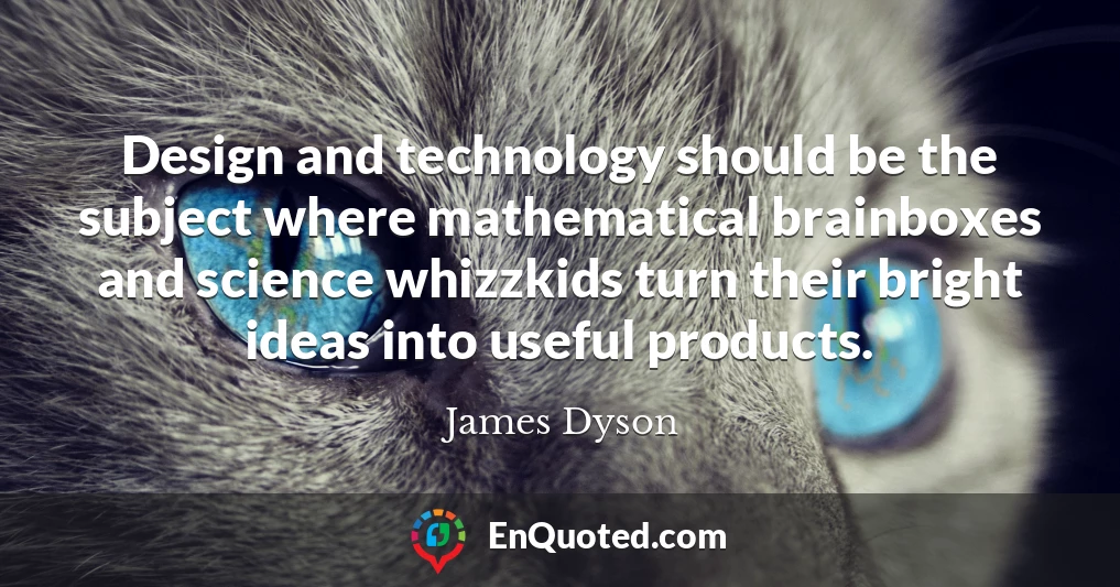 Design and technology should be the subject where mathematical brainboxes and science whizzkids turn their bright ideas into useful products.