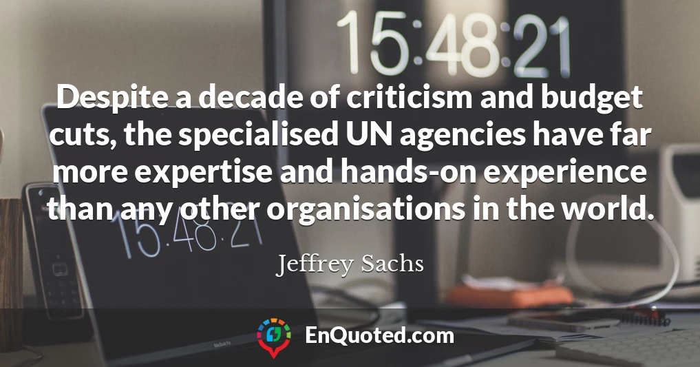 Despite a decade of criticism and budget cuts, the specialised UN agencies have far more expertise and hands-on experience than any other organisations in the world.