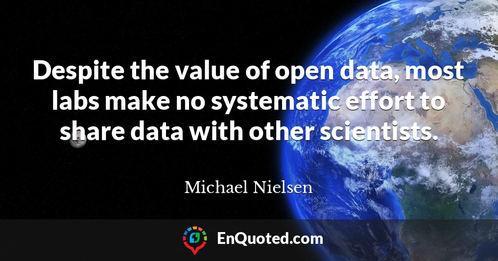 Despite the value of open data, most labs make no systematic effort to share data with other scientists.