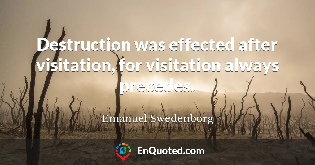 Destruction was effected after visitation, for visitation always precedes.