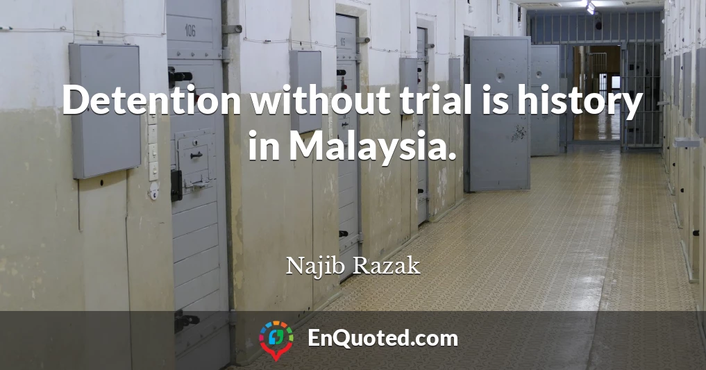 Detention without trial is history in Malaysia.