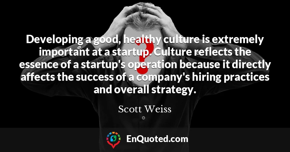 Developing a good, healthy culture is extremely important at a startup. Culture reflects the essence of a startup's operation because it directly affects the success of a company's hiring practices and overall strategy.