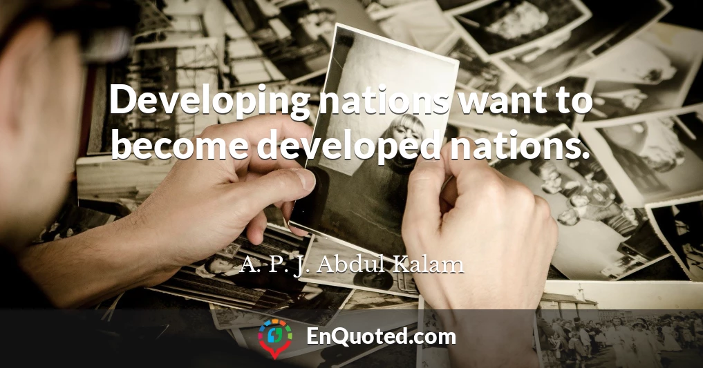 Developing nations want to become developed nations.