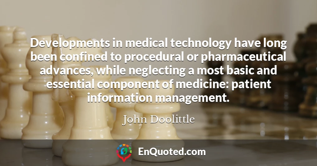 Developments in medical technology have long been confined to procedural or pharmaceutical advances, while neglecting a most basic and essential component of medicine: patient information management.