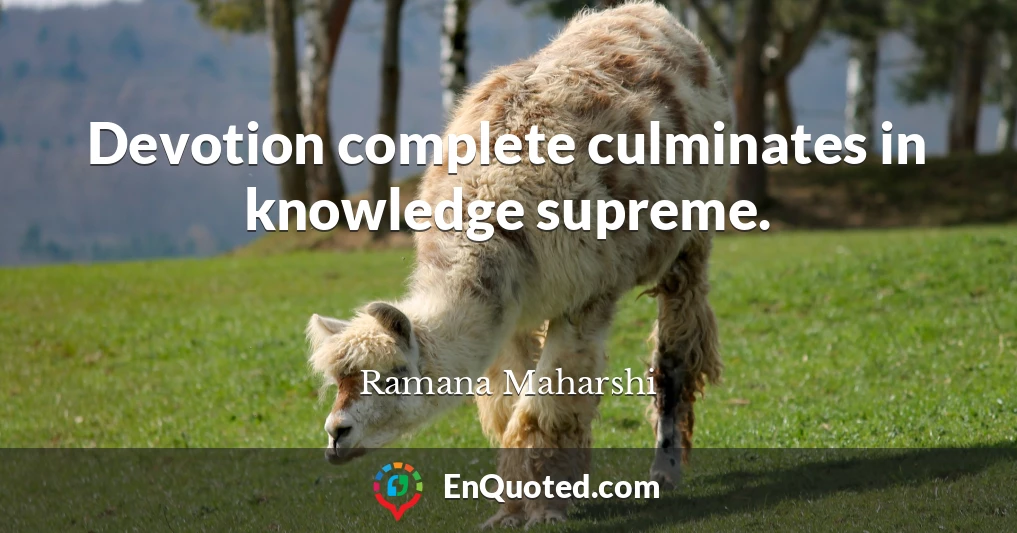 Devotion complete culminates in knowledge supreme.