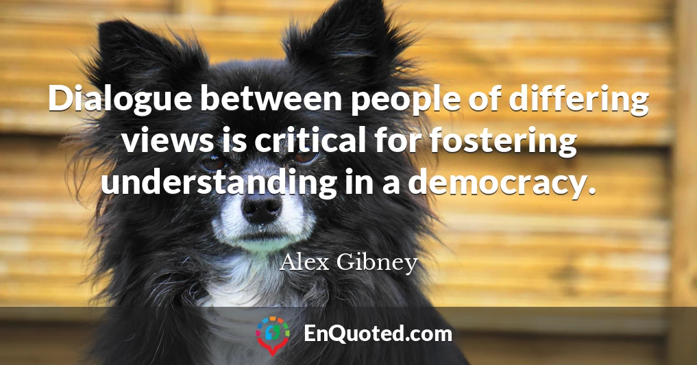 Dialogue between people of differing views is critical for fostering understanding in a democracy.