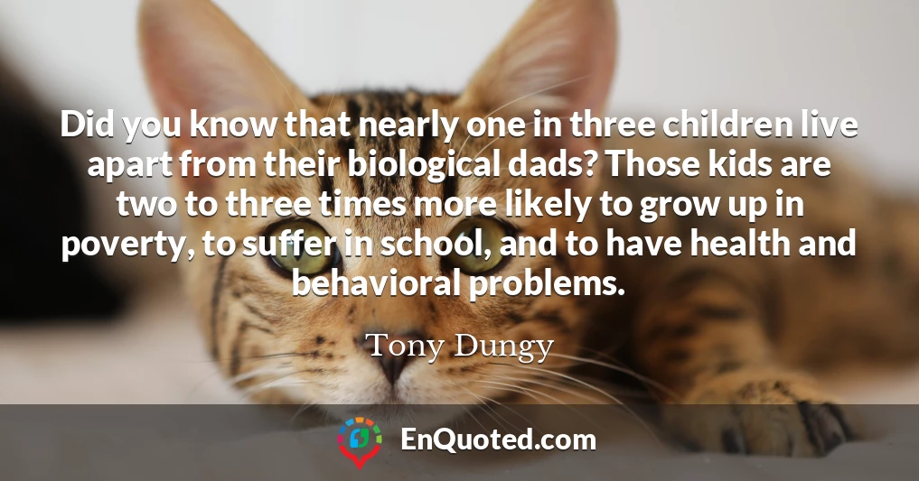 Did you know that nearly one in three children live apart from their biological dads? Those kids are two to three times more likely to grow up in poverty, to suffer in school, and to have health and behavioral problems.