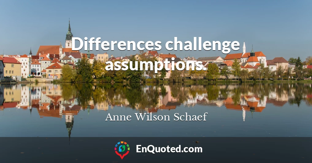 Differences challenge assumptions.