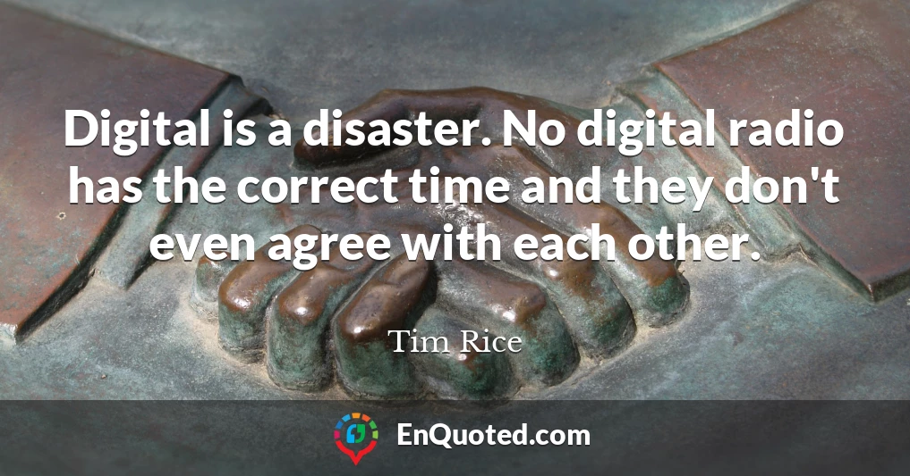 Digital is a disaster. No digital radio has the correct time and they don't even agree with each other.