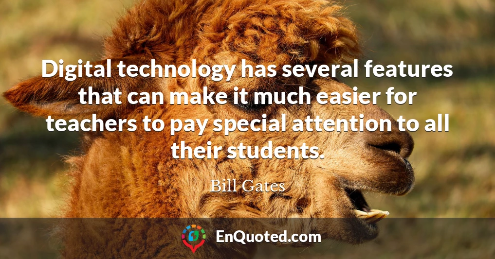 Digital technology has several features that can make it much easier for teachers to pay special attention to all their students.