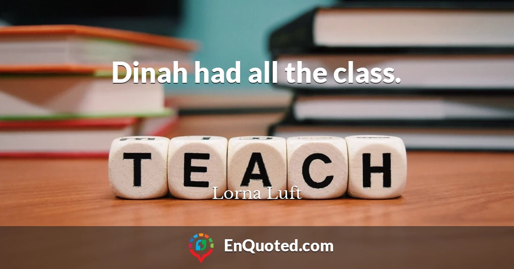 Dinah had all the class.