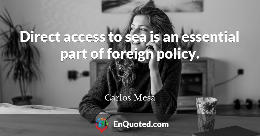 Direct access to sea is an essential part of foreign policy.