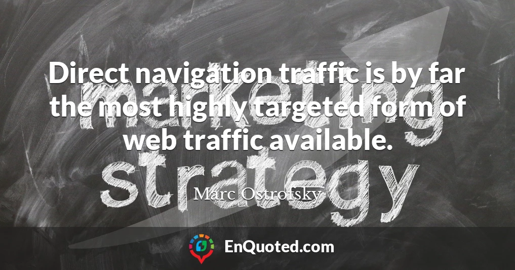 Direct navigation traffic is by far the most highly targeted form of web traffic available.