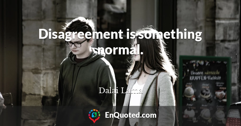 Disagreement is something normal.