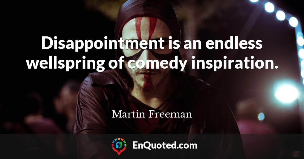 Disappointment is an endless wellspring of comedy inspiration.