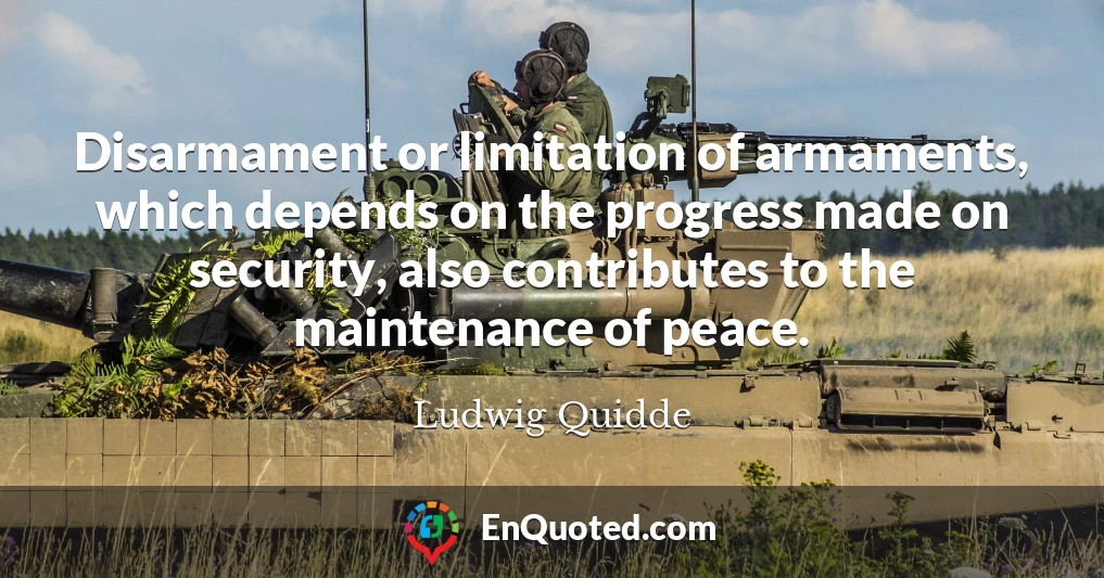Disarmament or limitation of armaments, which depends on the progress made on security, also contributes to the maintenance of peace.