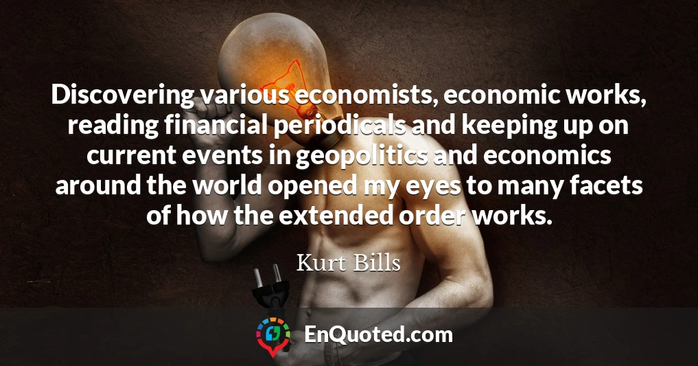 Discovering various economists, economic works, reading financial periodicals and keeping up on current events in geopolitics and economics around the world opened my eyes to many facets of how the extended order works.