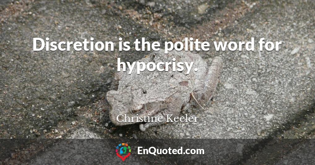 Discretion is the polite word for hypocrisy.