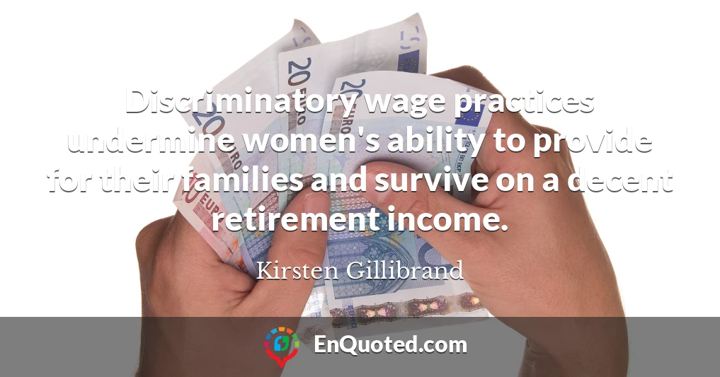 Discriminatory wage practices undermine women's ability to provide for their families and survive on a decent retirement income.