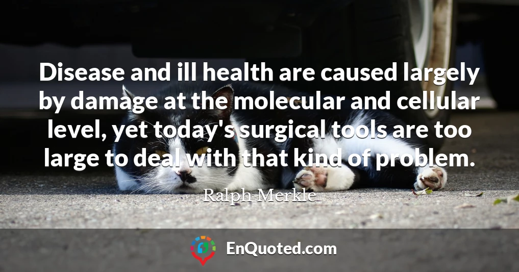 Disease and ill health are caused largely by damage at the molecular and cellular level, yet today's surgical tools are too large to deal with that kind of problem.