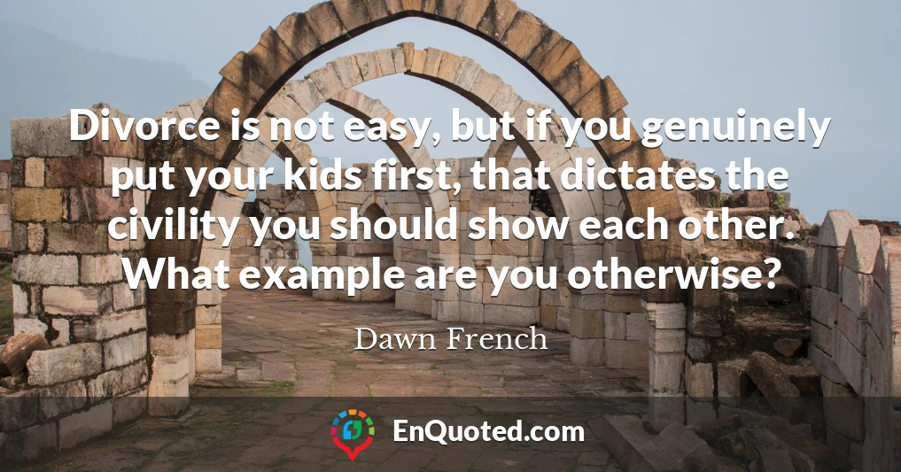 Divorce is not easy, but if you genuinely put your kids first, that dictates the civility you should show each other. What example are you otherwise?