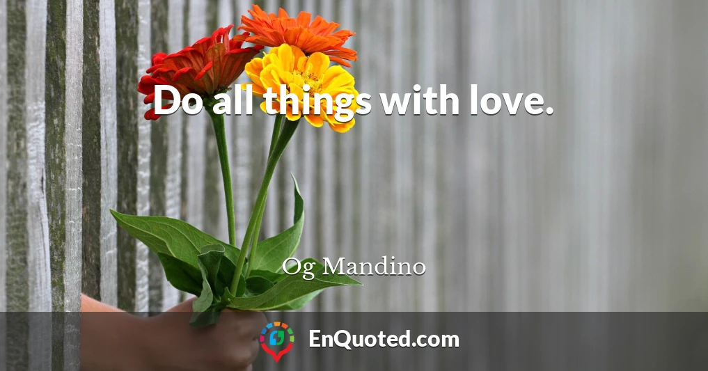 Do all things with love.