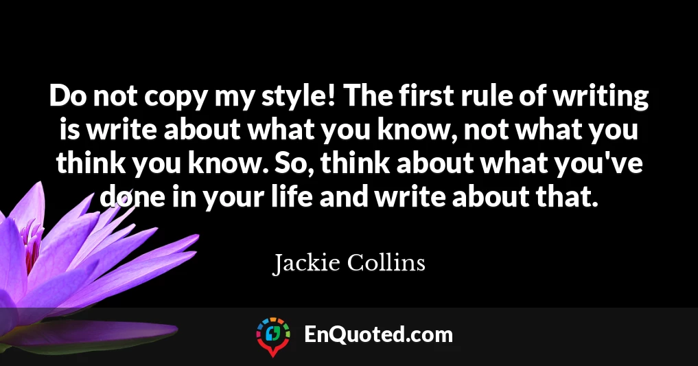 Do not copy my style! The first rule of writing is write about what you know, not what you think you know. So, think about what you've done in your life and write about that.