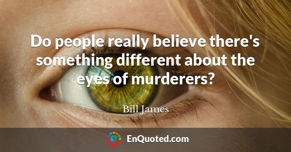 Do people really believe there's something different about the eyes of murderers?