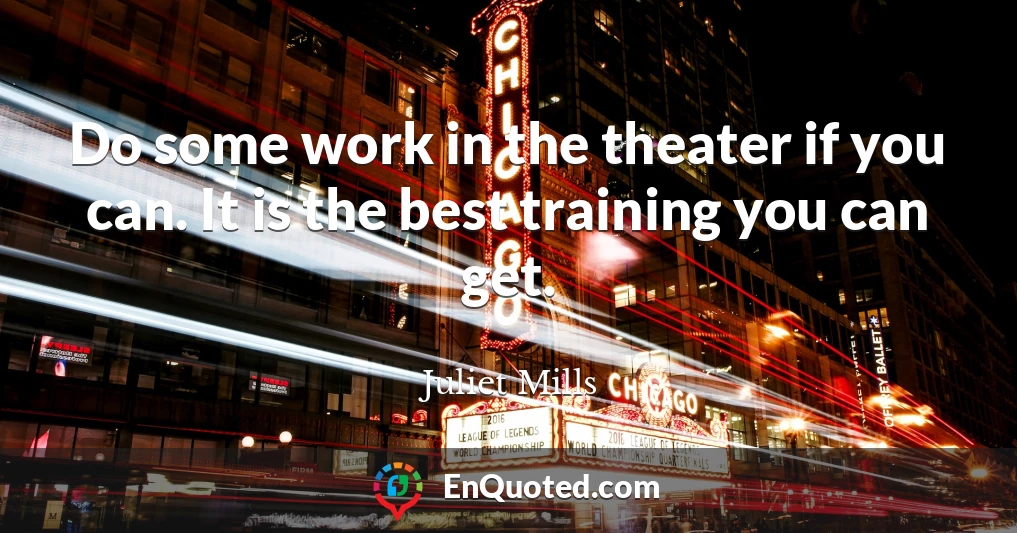 Do some work in the theater if you can. It is the best training you can get.