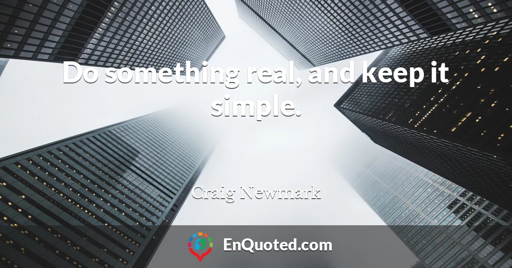 Do something real, and keep it simple.