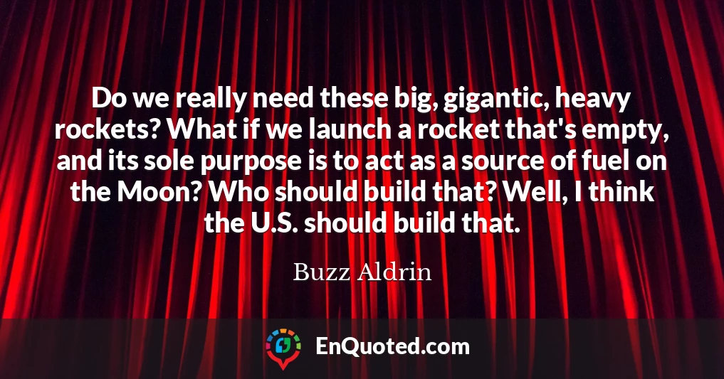 Do we really need these big, gigantic, heavy rockets? What if we launch a rocket that's empty, and its sole purpose is to act as a source of fuel on the Moon? Who should build that? Well, I think the U.S. should build that.
