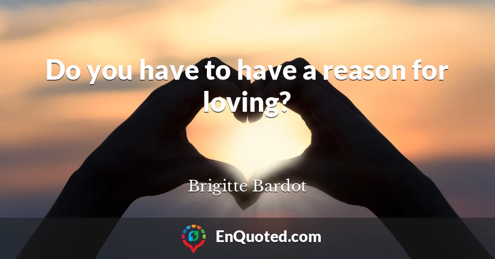 Do you have to have a reason for loving?