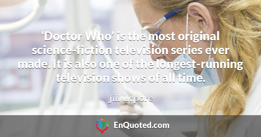 'Doctor Who' is the most original science-fiction television series ever made. It is also one of the longest-running television shows of all time.