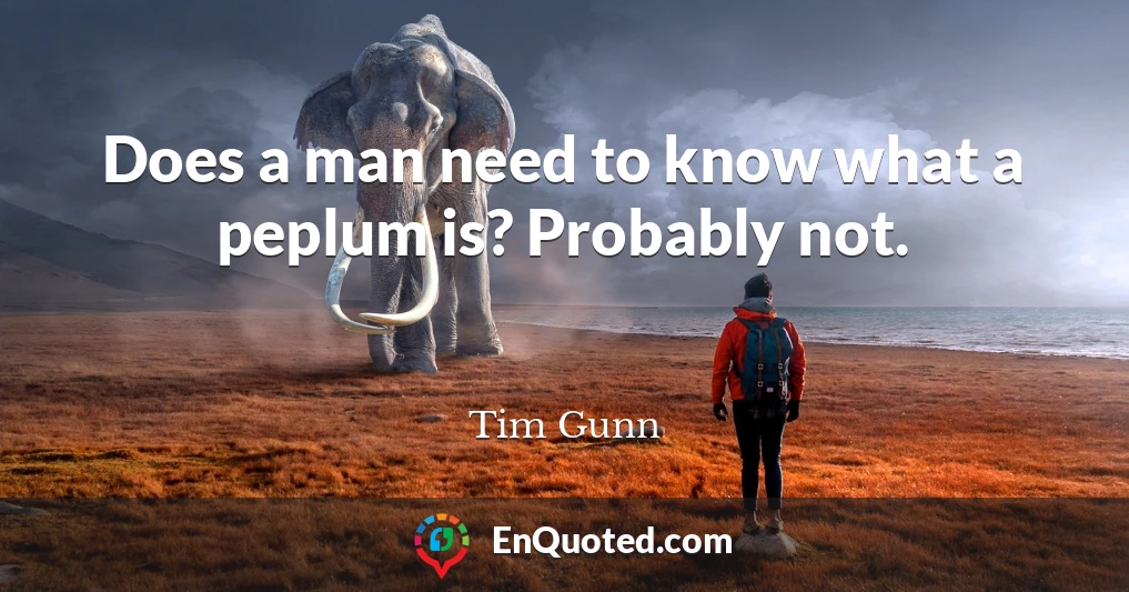 Does a man need to know what a peplum is? Probably not.