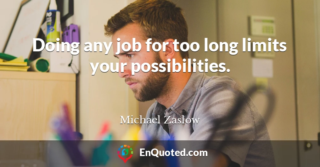 Doing any job for too long limits your possibilities.