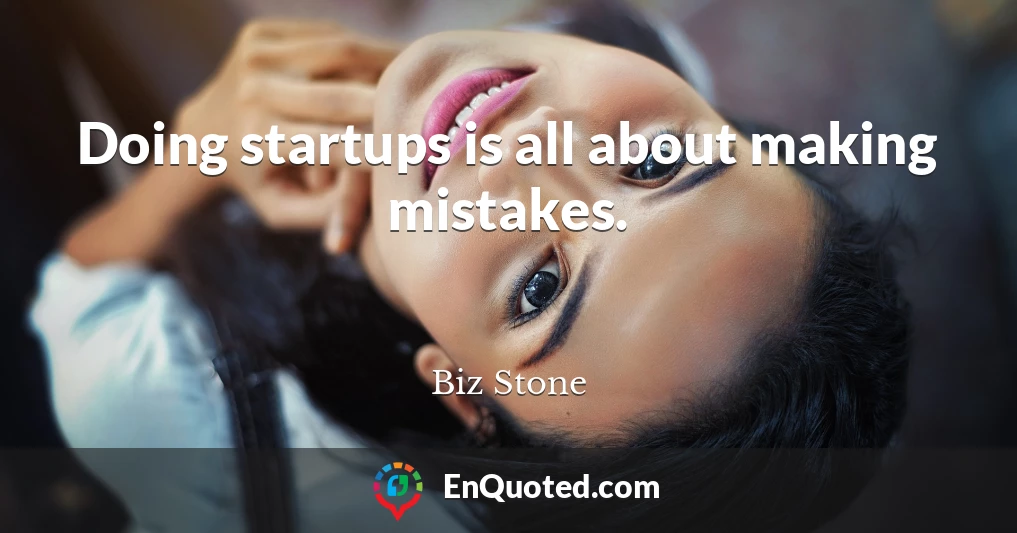 Doing startups is all about making mistakes.