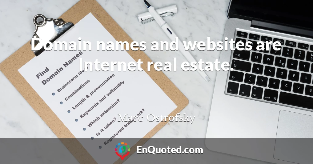 Domain names and websites are Internet real estate.