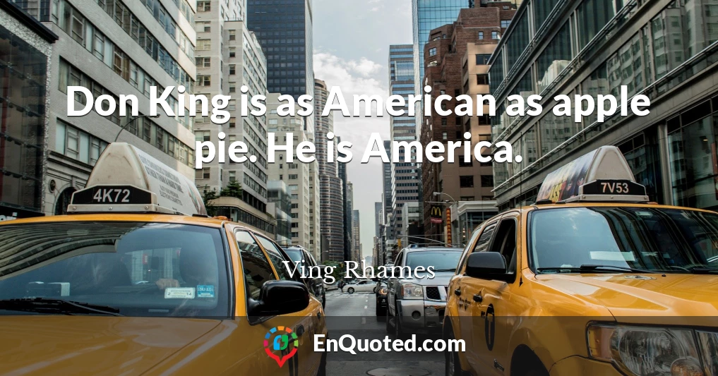 Don King is as American as apple pie. He is America.