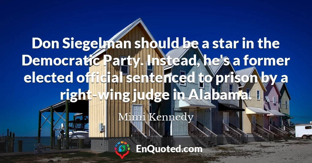 Don Siegelman should be a star in the Democratic Party. Instead, he's a former elected official sentenced to prison by a right-wing judge in Alabama.