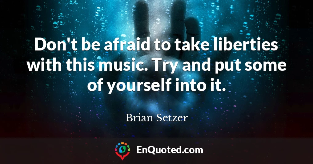 Don't be afraid to take liberties with this music. Try and put some of yourself into it.