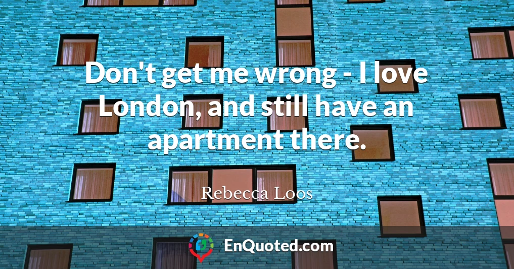 Don't get me wrong - I love London, and still have an apartment there.