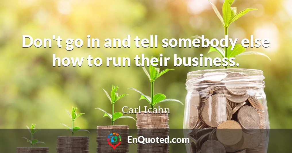 Don't go in and tell somebody else how to run their business.