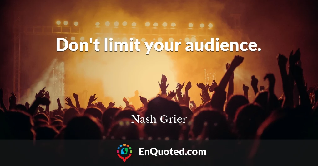 Don't limit your audience.