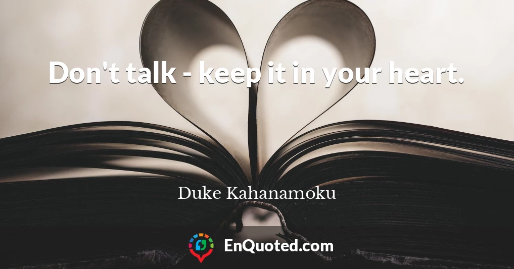 Don't talk - keep it in your heart.