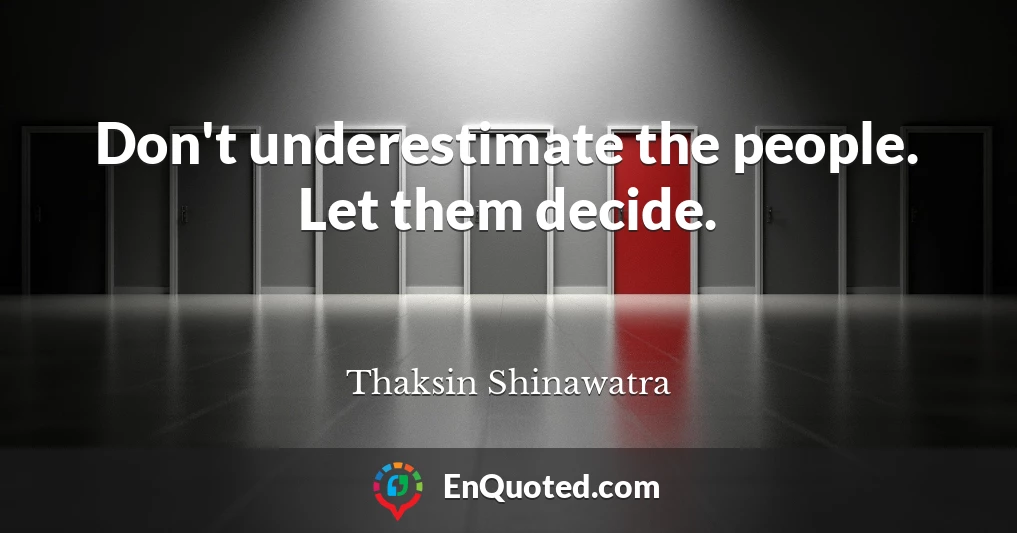 Don't underestimate the people. Let them decide.