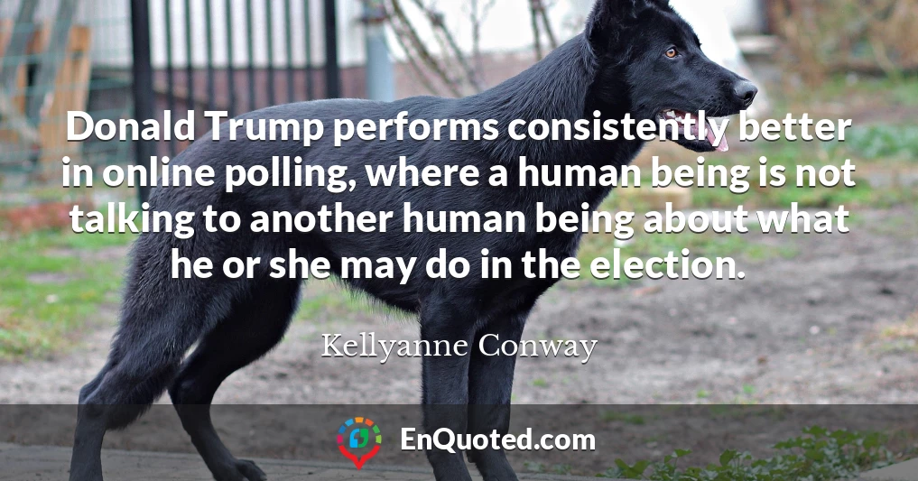 Donald Trump performs consistently better in online polling, where a human being is not talking to another human being about what he or she may do in the election.