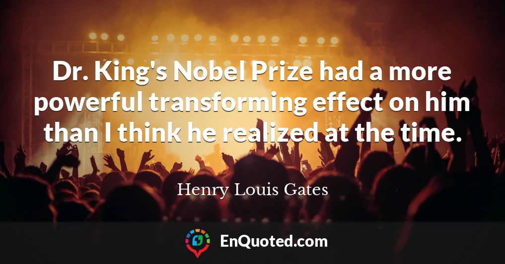 Dr. King's Nobel Prize had a more powerful transforming effect on him than I think he realized at the time.