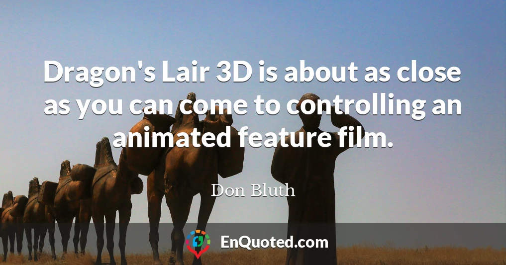 Dragon's Lair 3D is about as close as you can come to controlling an animated feature film.